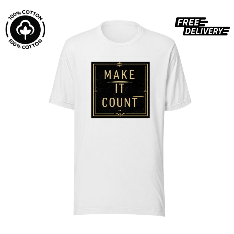 Make It Count Inspirational T-Shirt – Motivational Quote Tee
