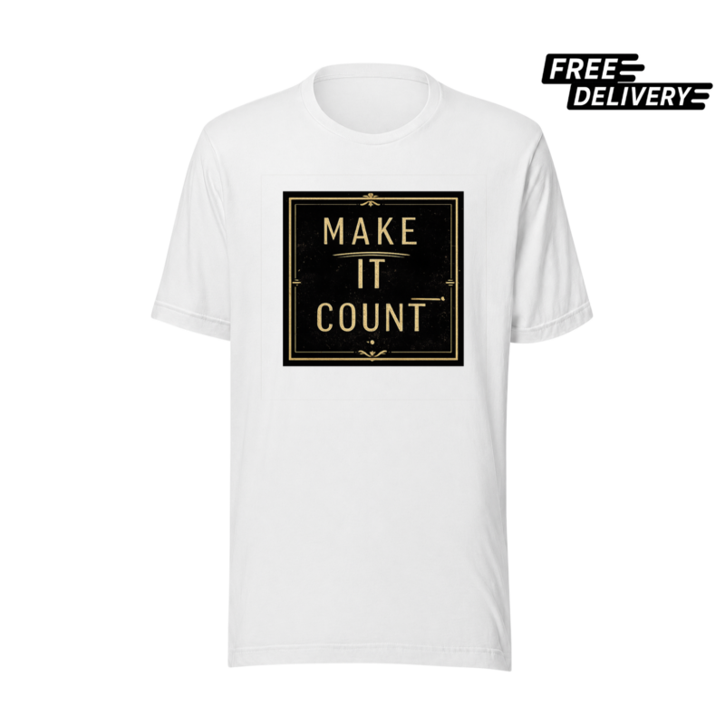 Make It Count Inspirational T-Shirt – Motivational Quote Tee