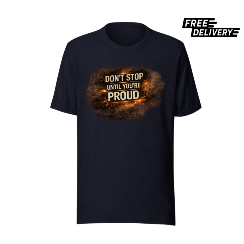 Don't Stop Until You're Proud Motivation T-Shirt