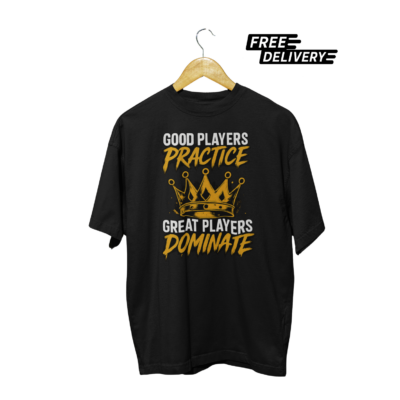 Good Players Practice Great Players Dominate Sports T-Shirt